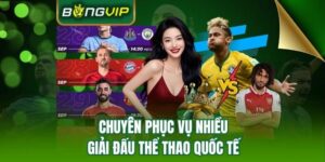 Bong vip - Nhà cái trải nghiệm thể thao uy tín hàng đầu